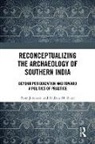Peter Johansen, Peter M. Bauer Johansen, Johansen Peter, Andrew M. Bauer - Reconceptualizing the Archaeology of Southern India