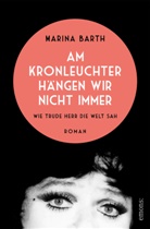 Marina Barth - Am Kronleuchter hängen wir nicht immer. Wie Trude Herr die Welt sah