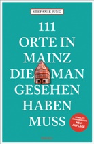Stefanie Jung - 111 Orte in Mainz, die man gesehen haben muss