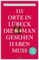 Alexandra Schlennstedt, Jobst Schlennstedt - 111 Orte in Lübeck, die man gesehen haben muss