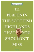 David Taylor - 111 Places in the Scottish Highlands That You Shouldn't Miss