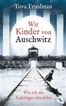 Tova Friedman - Wir Kinder von Auschwitz – Wie ich das Todeslager überlebte