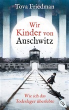 Tova Friedman - Wir Kinder von Auschwitz - Wie ich das Todeslager überlebte