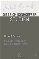 Michael P Dejonge, Michael P. DeJonge - Die Lutherrezeption Dietrich Bonhoeffers