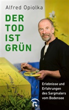 Alfred Josef Opiolka - Der Tod ist grün