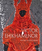 Dan Hicks, Emmanuel Iduma, Toni Kan, Toni et al Kan, Sylvester Okwunodu Ogbechie, Barbara Plankensteiner... - Victor Ehikhamenor