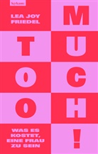 Lea Joy Friedel - Too Much! Was es kostet, eine Frau zu sein