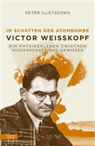 Peter Illetschko - Victor Weisskopf - Der Mann, der die Bomben hassen lernte