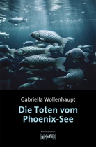 Gabriella Wollenhaupt - Die Toten vom Phoenix-See