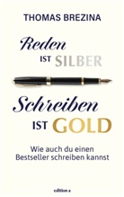 Thomas Brezina - Reden ist Silber, Schreiben ist Gold