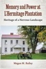 Megan M Bailey, Megan M. Bailey - Memory and Power at L'Hermitage Plantation