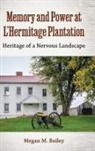Megan M Bailey, Megan M. Bailey - Memory and Power at l'Hermitage Plantation