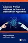 Aditya (Lovely Professional University Khamparia, Deepak Gupta, Gupta Deepak, Aditya Khamparia - Explainable Artificial Intelligence for Biomedical and Healthcare