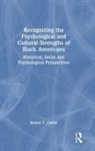 Robert T. Carter - Recognizing the Psychological and Cultural Strengths of Black American