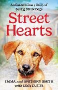 Anthony Smith, Emma Smith - Street Hearts An Extraordinary Story of Saving Street Dogs