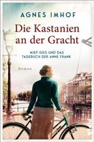 Agnes Imhof - Die Kastanien an der Gracht - Miep Gies und das Tagebuch der Anne Frank