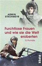 Armin Strohmeyr - Furchtlose Frauen und wie sie die Welt eroberten