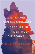Sina Scherzant - Am Tag des Weltuntergangs verschlang der Wolf die Sonne