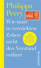 Philippa Perry - Wie man in verrückten Zeiten nicht den Verstand verliert