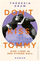 Theresia Graw - Don't kiss Tommy. Eine Liebe in der Stunde Null
