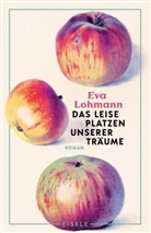 Eva Lohmann - Das leise Platzen unserer Träume