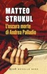 Matteo Strukul - L' oscura morte di Andrea Palladio