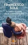 Francesco Sole - La storia d'amore che ti cambierà la vita