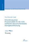 Paul-Alexander Vogel - Entwicklung eines Prozessmodells für die nicht-isotherme vakuumunterstützte Dünnglasumformung