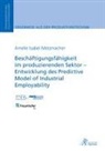 Amelie Isabel Metzmacher - Beschäftigungsfähigkeit im produzierenden Sektor - Entwicklung des Predictive Model of Industrial Employability