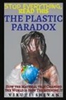 Viruti Shivan - The Plastic Paradox - How the Material that Changed the World is Now Threatening It