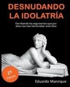 Eduardo Manrique - Desnudando la Idolatría