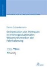 Dennis Schneidermann - Orchestration von Vertrauen in interorganisationalen Wissensnetzwerken der Fabrikplanung