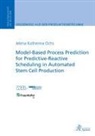 Jelena Katherina Ochs - Model-Based Process Prediction for Predictive-Reactive Scheduling in Automated Stem Cell Production