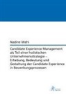 Nadine Wahl - Candidate Experience Management als Teil einer holistischen Unternehmensstrategie - Erhebung, Bedeutung und Gestaltung der Candidate Experience in Bewerbungsprozessen