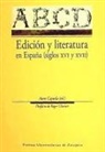 Anne Cayuela, Roger Chartier - Edición y literatura en España (siglos XVI y XVII)