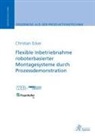 Christian Ecker - Flexible Inbetriebnahme roboterbasierter Montagesysteme durch Prozessdemonstration