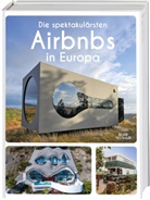 Annette Gerstenkorn - Die spektakulärsten Airbnbs in Europa
