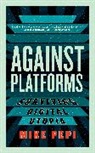 Mike Pepi - Against Platforms