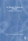 Peg Dunn-Snow, Jill McNutt - Art Therapy Through the Lifespan