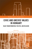 László Kürti, Sabrina P. Ramet - Civic and Uncivic Values in Hungary