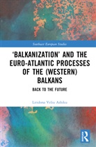 Liridona Ashiku, Liridona Veliu Ashiku - 'Balkanization' and the Euro-Atlantic Processes of the (Western) Balkans