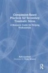 Ruth Gottfried, Vicky Alvarez - Compassion-Based Practices for Secondary Traumatic Stress