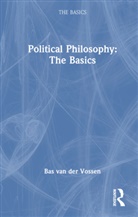 Bas van der Vossen - Political Philosophy: The Basics