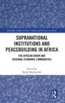 Redie Bereketeab, Bereketeab Redie - Supranational Institutions and Peacebuilding in Africa