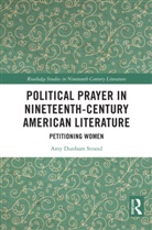 Amy Dunham Strand, Strand Amy Dunham - Political Prayer in Nineteenth-Century American Literature