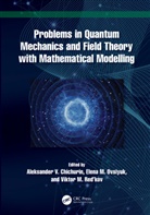 Aleksander V. Chichurin, Elena M. Ovsiyuk, Viktor M. Red’kov, Viktor M. Red'kov - Problems in Quantum Mechanics and Field Theory with Mathematical Modelling