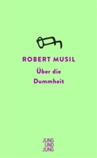 Robert Musil - Über die Dummheit