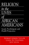Linda M Chatters, Linda Marie Chatters, Linda Marie Marie Chatters, Jeff Levin, Robert Joseph Taylor, Robert Joseph Joseph Taylor - Religion in the Lives of African Americans
