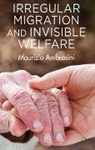 M. Ambrosini, Maurizio Ambrosini - Irregular Migration and Invisible Welfare