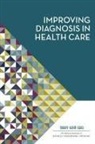 Board on Health Care Services, Committee on Diagnostic Error in Health Care, Institute of Medicine, National Academies of Sciences Engineering and Medicine, John R Ball, Erin P Balogh... - Improving Diagnosis in Health Care